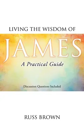 Die Weisheit des Jakobus leben: Ein praktischer Leitfaden - Living the Wisdom of James: A Practical Guide