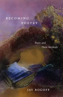 Poesie werden: Dichter und ihre Methoden - Becoming Poetry: Poets and Their Methods