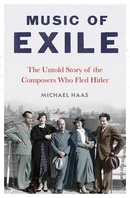 Musik des Exils: Die unerzählte Geschichte der Komponisten, die vor Hitler flohen - Music of Exile: The Untold Story of the Composers Who Fled Hitler