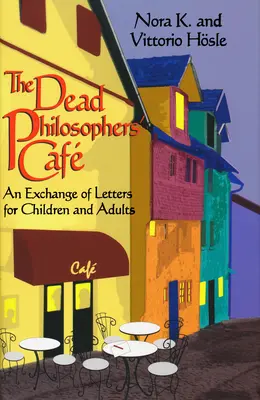 Das Cafe der toten Philosophen: Ein Briefwechsel für Kinder und Erwachsene - The Dead Philosophers' Cafe: An Exchange of Letters for Children and Adults