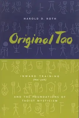 Ursprüngliches Tao: Innere Schulung (Nei-Yeh) und die Grundlagen der taoistischen Mystik - Original Tao: Inward Training (Nei-Yeh) and the Foundations of Taoist Mysticism