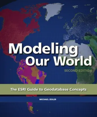 Modellierung unserer Welt: Der ESRI-Leitfaden für Geodatenbank-Konzepte - Modeling Our World: The ESRI Guide to Geodatabase Concepts