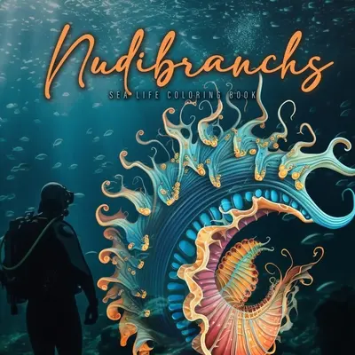 Nacktschnecken-Malbuch für Erwachsene: Fantasy Meeresschnecken Malbuch Ozean Malbuch Nacktschnecken Buch Taucher Meeresleben Malbuch Taucher Geschenk Taucher G - Nudibranchs Coloring Book for Adults: Fantasy Sea Slugs Coloring Book Ocean Coloring Book Nudibranch Book Diver Marine Life Malbuch Diver Gift Diver G