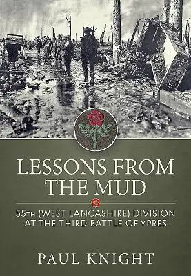 Lektionen aus dem Schlamm: Die 55. (West Lancashire) Division in der Dritten Schlacht von Ypern - Lessons from the Mud: 55th (West Lancashire) Division at the Third Battle of Ypres