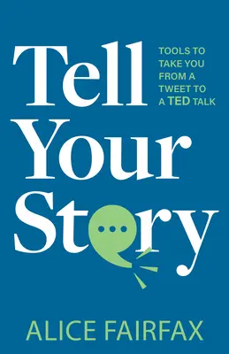 Erzählen Sie Ihre Geschichte: Werkzeuge, die Sie von einem Tweet zu einem Ted Talk führen - Tell Your Story: Tools to Take You from a Tweet to a Ted Talk