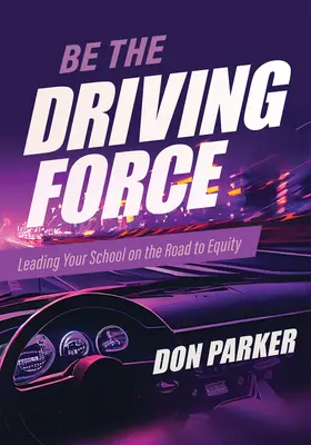 Seien Sie die treibende Kraft: Führen Sie Ihre Schule auf dem Weg zur Chancengleichheit (Principals Either Drive School Equity or Tap the Brakes on It. Welche Art von - Be the Driving Force: Leading Your School on the Road to Equity (Principals Either Drive School Equity or Tap the Brakes on It. Which Kind o