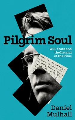 Pilgerseele: W.B. Yeats und das Irland seiner Zeit - Pilgrim Soul: W.B. Yeats and the Ireland of His Time