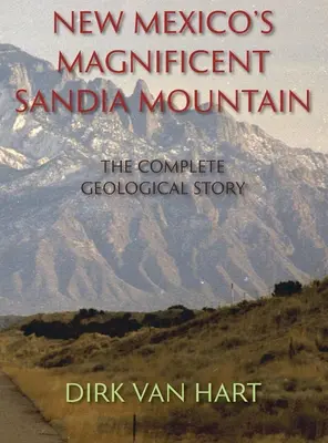 New Mexicos großartiger Sandia Mountain (Hardcover): Die vollständige geologische Geschichte - New Mexico's Magnificent Sandia Mountain (Hardcover): The Complete Geological Story