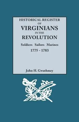 Historisches Register der Virginier in der Revolution: Soldaten, Matrosen, Marinesoldaten, 1775-1783 - Historical Register of Virginians in the Revolution: Soldiers, Sailors, Marines, 1775-1783