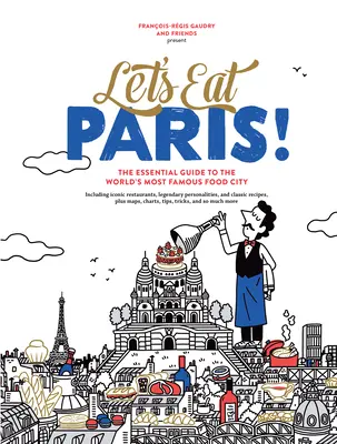 Let's Eat Paris! Der unverzichtbare Führer durch die berühmteste Essensstadt der Welt - Let's Eat Paris!: The Essential Guide to the World's Most Famous Food City