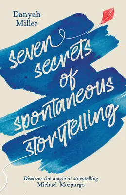 Sieben Geheimnisse des spontanen Geschichtenerzählens: Entdecken Sie die Magie des Geschichtenerzählens - Seven Secrets of Spontaneous Storytelling: Discover the Magic of Storytelling