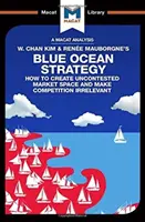 Eine Analyse von W. Chan Kims und Rene Mauborgnes Blue Ocean Strategy: Wie man einen unangefochtenen Marktraum schafft - An Analysis of W. Chan Kim and Rene Mauborgne's Blue Ocean Strategy: How to Create Uncontested Market Space