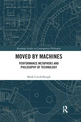 Bewegt von Maschinen: Leistungsmetaphern und Philosophie der Technik - Moved by Machines: Performance Metaphors and Philosophy of Technology