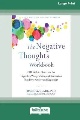 Das Arbeitsbuch Negative Gedanken: CBT-Fähigkeiten zur Überwindung der wiederkehrenden Sorgen, Scham und Grübeleien, die Angst und Depression verursachen [Großdruck 16pt - The Negative Thoughts Workbook: CBT Skills to Overcome the Repetitive Worry, Shame, and Rumination That Drive Anxiety and Depression [16pt Large Print