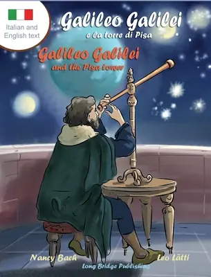 Galileo Galilei e la Torre di Pisa - Galileo Galilei und der Turm von Pisa: Ein zweisprachiges Bilderbuch über den italienischen Astronomen - Galileo Galilei e la Torre di Pisa - Galileo Galilei and the Pisa Tower: A Bilingual Picture Book about the Italian Astronomer