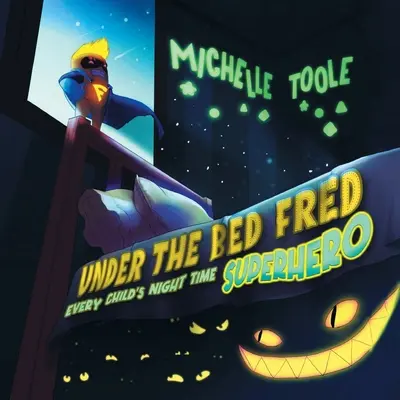 Fred unter dem Bett: Der nächtliche SUPERHERO eines jeden Kindes - Under the Bed Fred: Every Child's Night Time SUPERHERO