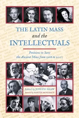 Die lateinische Messe und die Intellektuellen: Petitionen zur Rettung der alten Messe von 1966 bis 2007 - The Latin Mass and the Intellectuals: Petitions to Save the Ancient Mass from 1966 to 2007