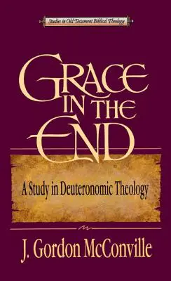 Gnade am Ende: Eine Studie zur deuteronomischen Theologie - Grace in the End: A Study in Deuteronomic Theology