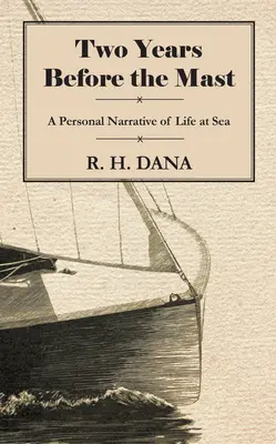 Zwei Jahre vor dem Mast - Eine persönliche Erzählung über das Leben auf See - Two Years Before the Mast - A Personal Narrative of Life at Sea