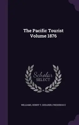 Der Pazifik-Tourist Band 1876 - The Pacific Tourist Volume 1876