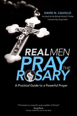 Echte Männer beten den Rosenkranz: Ein praktischer Leitfaden für ein kraftvolles Gebet - Real Men Pray the Rosary: A Practical Guide to a Powerful Prayer