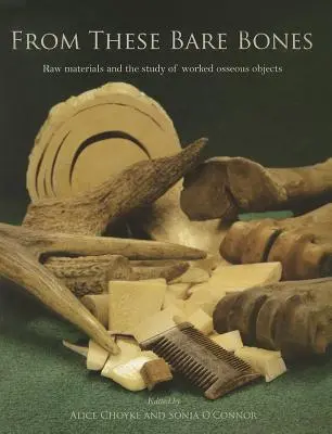 Von diesen nackten Knochen: Rohstoffe und das Studium von bearbeiteten Knochenobjekten - From These Bare Bones: Raw Materials and the Study of Worked Osseous Objects