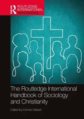 Das Internationale Handbuch der Soziologie und des Christentums (Routledge) - The Routledge International Handbook of Sociology and Christianity