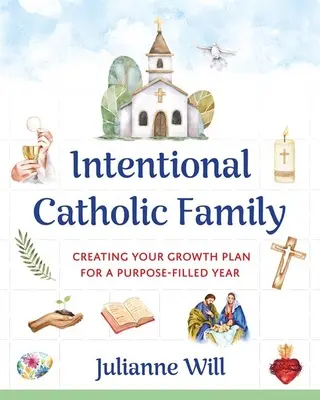 Absichtsvolle katholische Familie: Ihr Wachstumsplan für ein erfülltes Jahr - Intentional Catholic Family: Creating Your Growth Plan for a Purpose-Filled Year