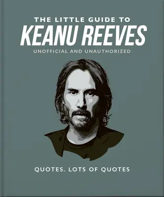 Der kleine Führer zu Keanu Reeves: Der netteste Kerl in Hollywood - The Little Guide to Keanu Reeves: The Nicest Guy in Hollywood