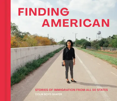 Auf der Suche nach Amerika: Geschichten von Einwanderern aus allen 50 Staaten - Finding American: Stories of Immigration from All 50 States