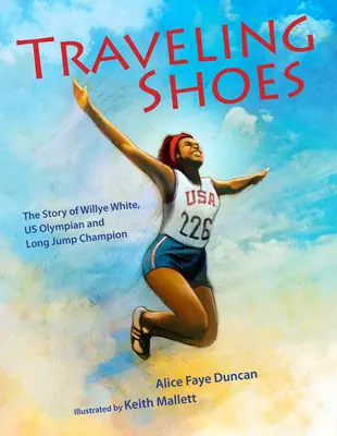 Reisende Schuhe: Die Geschichte von Willye White, US-Olympiasiegerin und Meisterin im Weitsprung - Traveling Shoes: The Story of Willye White, Us Olympian and Long Jump Champion