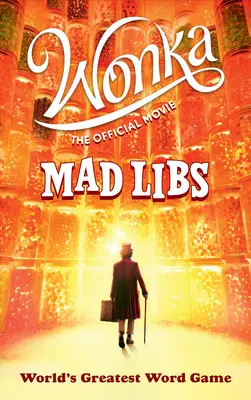 Wonka: Der offizielle Film Mad Libs: World's Greatest Word Game (Das größte Wortspiel der Welt) - Wonka: The Official Movie Mad Libs: World's Greatest Word Game