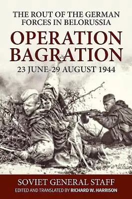 Operation Bagration, 23. Juni bis 29. August 1944: Die Flucht der deutschen Truppen in Weißrussland - Operation Bagration, 23 June-29 August 1944: The Rout of the German Forces in Belorussia