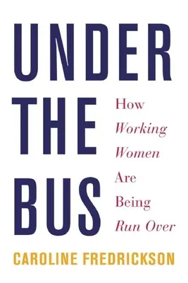 Unter dem Bus: Wie berufstätige Frauen überrollt werden - Under the Bus: How Working Women Are Being Run Over