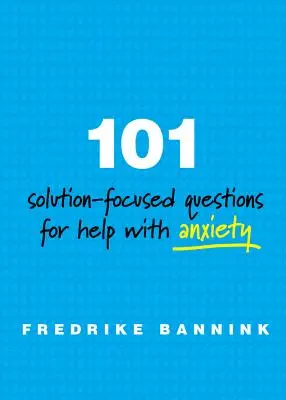 101 Lösungsorientierte Fragen zur Hilfe bei Angstzuständen - 101 Solution-Focused Questions for Help with Anxiety