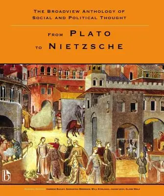 Die Broadview-Anthologie des sozialen und politischen Denkens - Band 1: Von Plato bis Nietzsche - The Broadview Anthology of Social and Political Thought - Volume 1: From Plato to Nietzsche