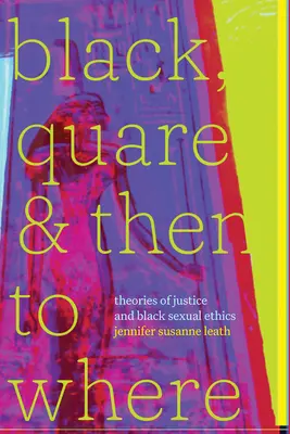 Black, Quare, und dann wohin: Theorien der Gerechtigkeit und schwarze Sexualethik - Black, Quare, and Then to Where: Theories of Justice and Black Sexual Ethics