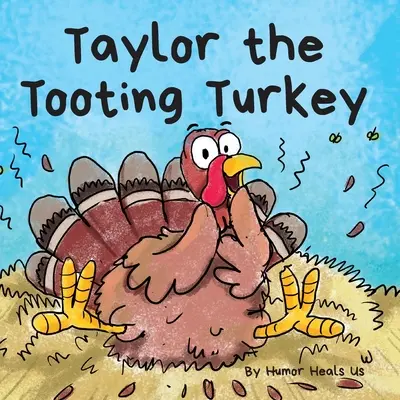 Taylor, der pupsende Truthahn: Eine Geschichte über einen Truthahn, der pupst (furzt) - Taylor the Tooting Turkey: A Story About a Turkey Who Toots (Farts)