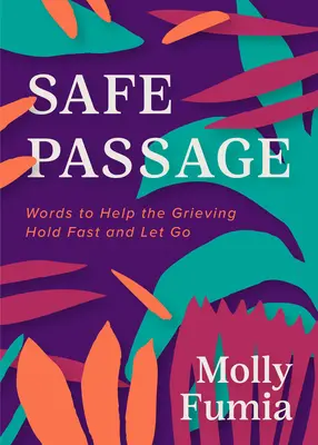 Sichere Passage: Worte, die dem Trauernden helfen, sich festzuhalten und loszulassen - Safe Passage: Words to Help the Grieving Hold Fast and Let Go