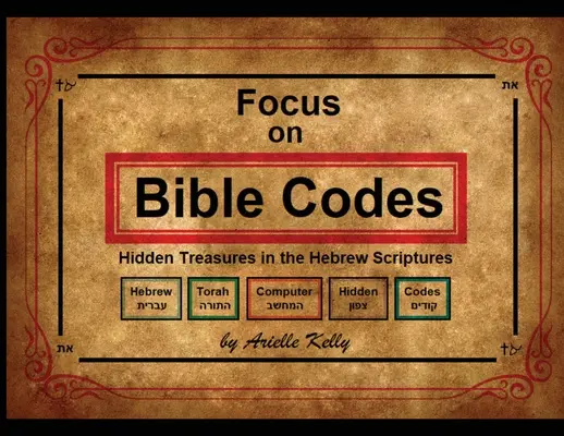 Fokus auf Bibel-Codes: Verborgene Schätze in den hebräischen Schriften - Focus on Bible Codes: Hidden Treasures in the Hebrew Scriptures