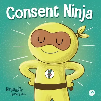 Consent Ninja: Ein Bilderbuch für Kinder über Sicherheit, Grenzen und Einverständnis - Consent Ninja: A Children's Picture Book about Safety, Boundaries, and Consent