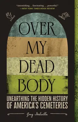 Over My Dead Body: Die verborgene Geschichte der amerikanischen Friedhöfe aufdecken - Over My Dead Body: Unearthing the Hidden History of America's Cemeteries