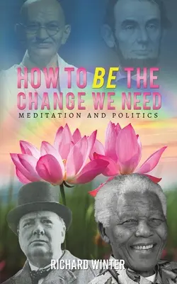 Wie wir die Veränderung sein können, die wir brauchen - How to BE the Change We Need