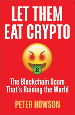 Lasst sie Krypto fressen: Der Blockchain-Betrug, der die Welt ruiniert - Let Them Eat Crypto: The Blockchain Scam That's Ruining the World