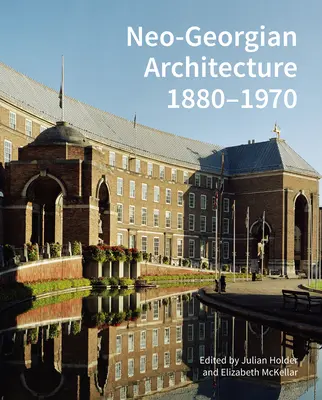 Neo-georgianische Architektur 1880-1970: Eine Neubewertung - Neo-Georgian Architecture 1880-1970: A Reappraisal