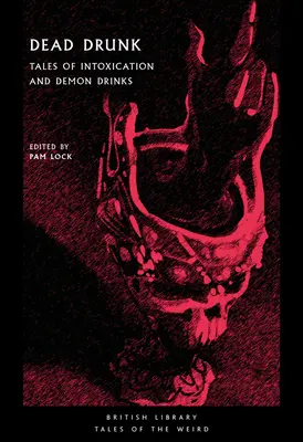 Sturzbetrunken: Geschichten von Rausch und Dämonengetränken - Dead Drunk: Tales of Intoxication and Demon Drinks