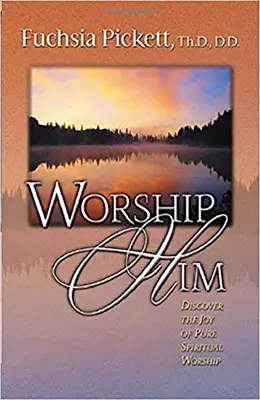 Ihn anbeten: Entdecken Sie die Freude der reinen geistlichen Anbetung - Worship Him: Discover the Joy of Pure Spiritual Worship