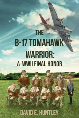 Die B-17 Tomahawk Warrior: Eine letzte Ehre im Zweiten Weltkrieg - The B-17 Tomahawk Warrior: A WWII Final Honor