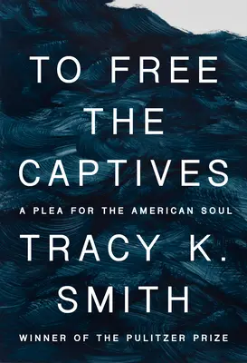 Befreit die Gefangenen: Ein Plädoyer für die amerikanische Seele - To Free the Captives: A Plea for the American Soul