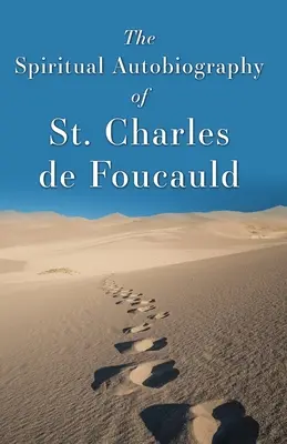 Die spirituelle Autobiographie des Heiligen Charles de Foucauld - The Spiritual Autobiography of St. Charles de Foucauld